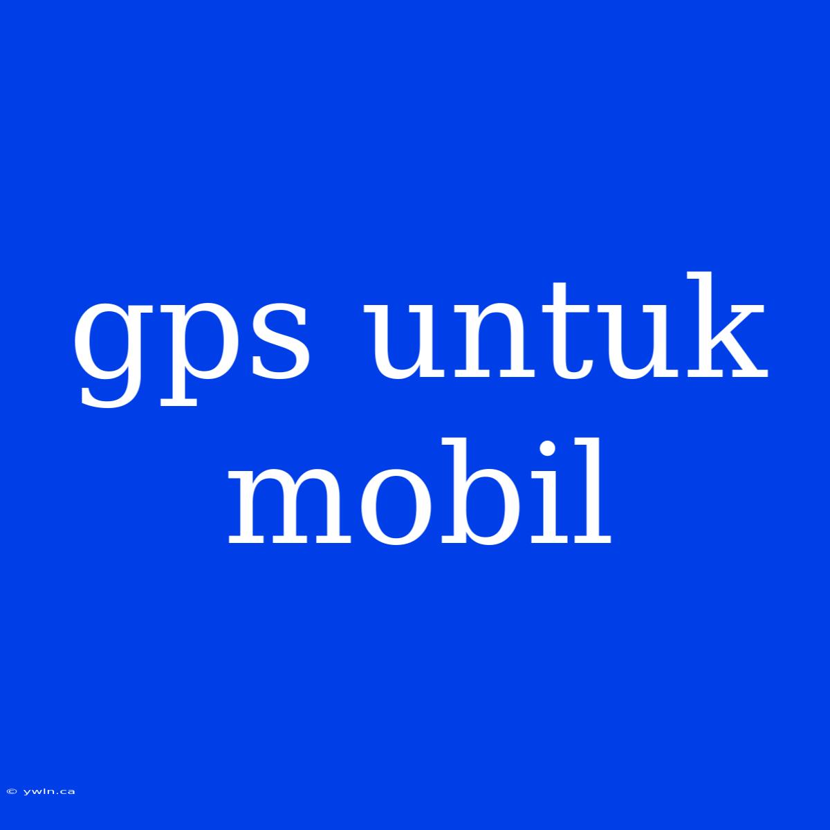 Gps Untuk Mobil