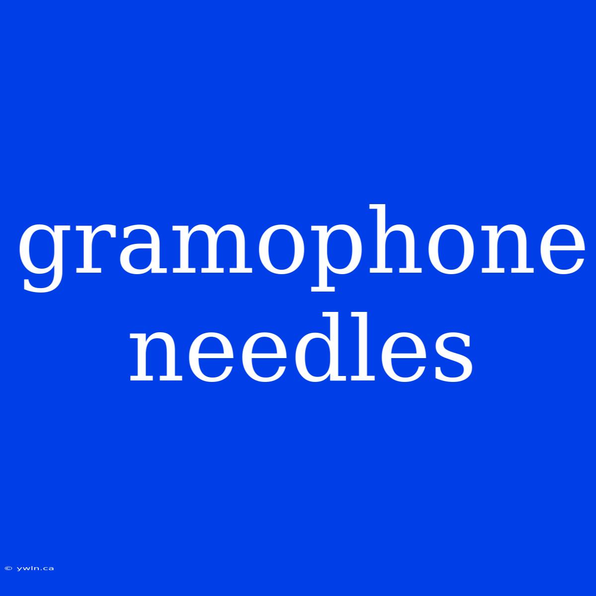 Gramophone Needles