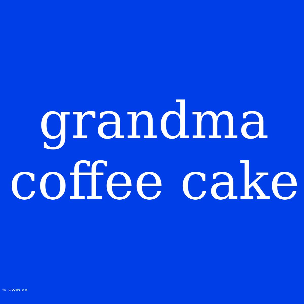 Grandma Coffee Cake