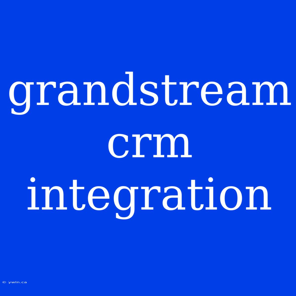 Grandstream Crm Integration