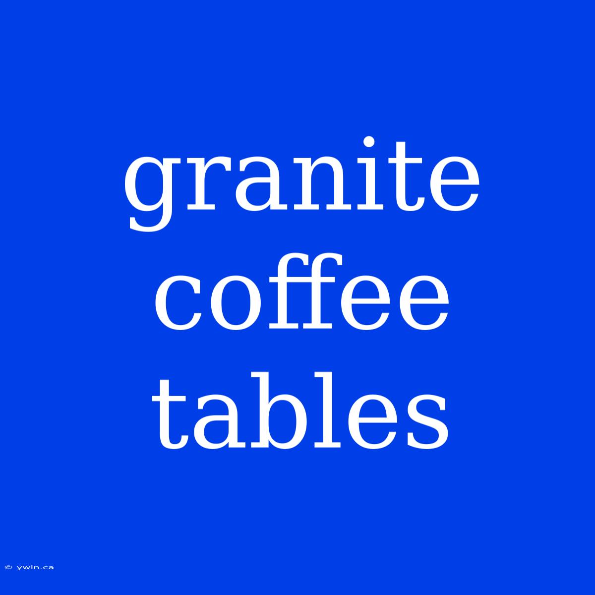 Granite Coffee Tables