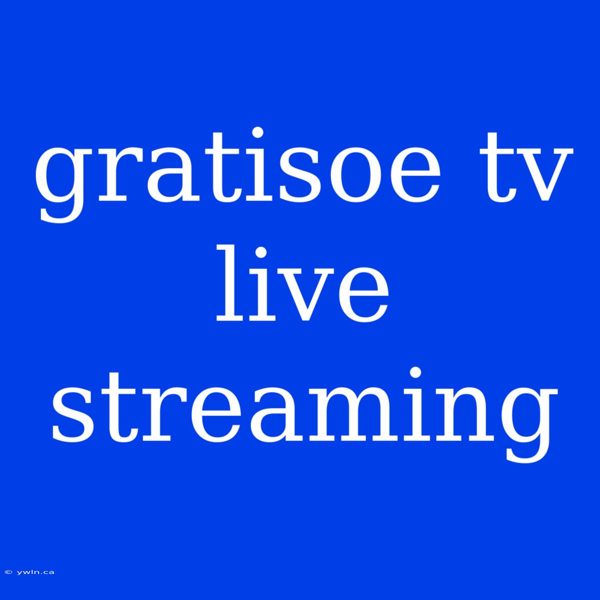 Gratisoe Tv Live Streaming