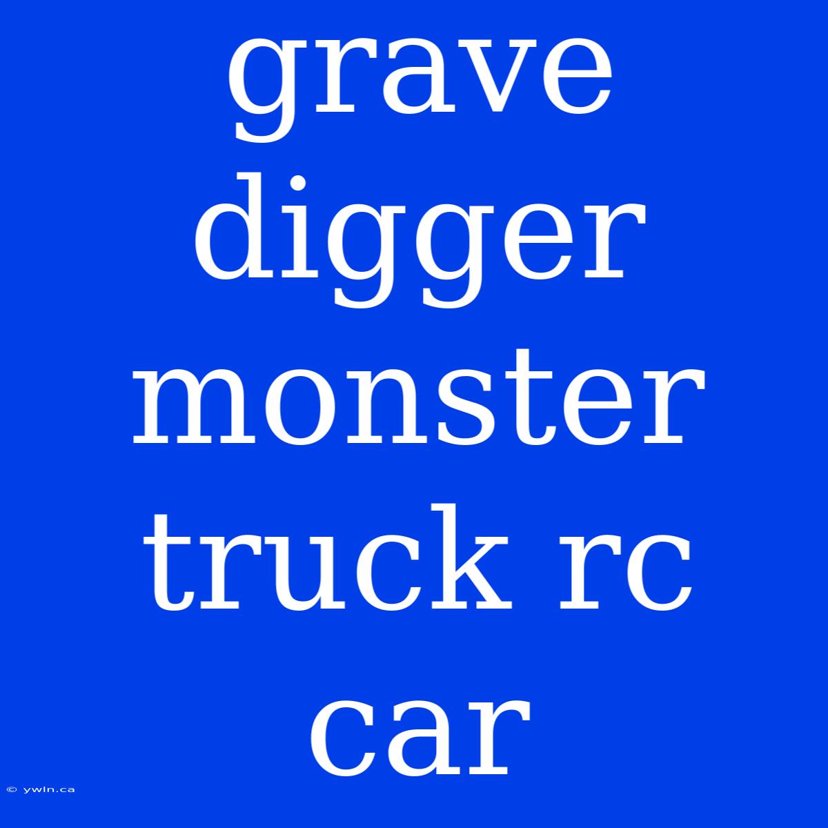 Grave Digger Monster Truck Rc Car