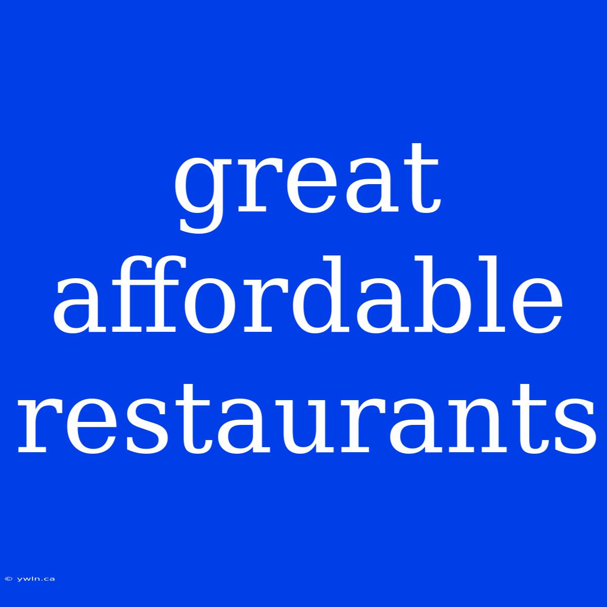 Great Affordable Restaurants