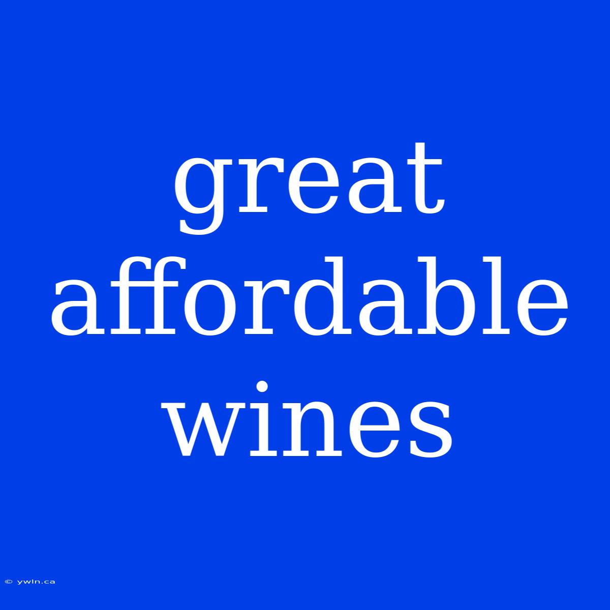 Great Affordable Wines