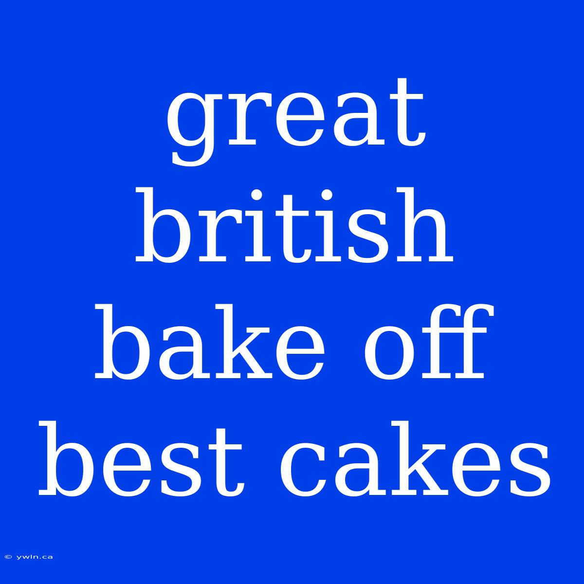 Great British Bake Off Best Cakes