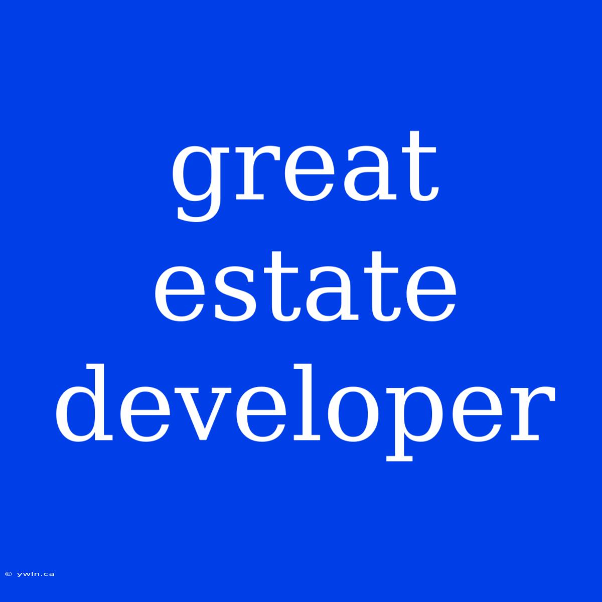 Great Estate Developer