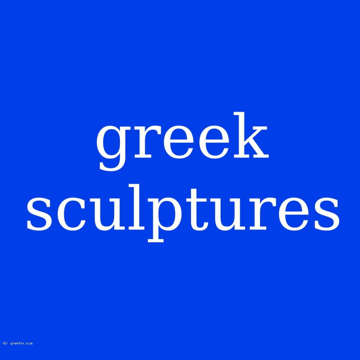 Greek Sculptures