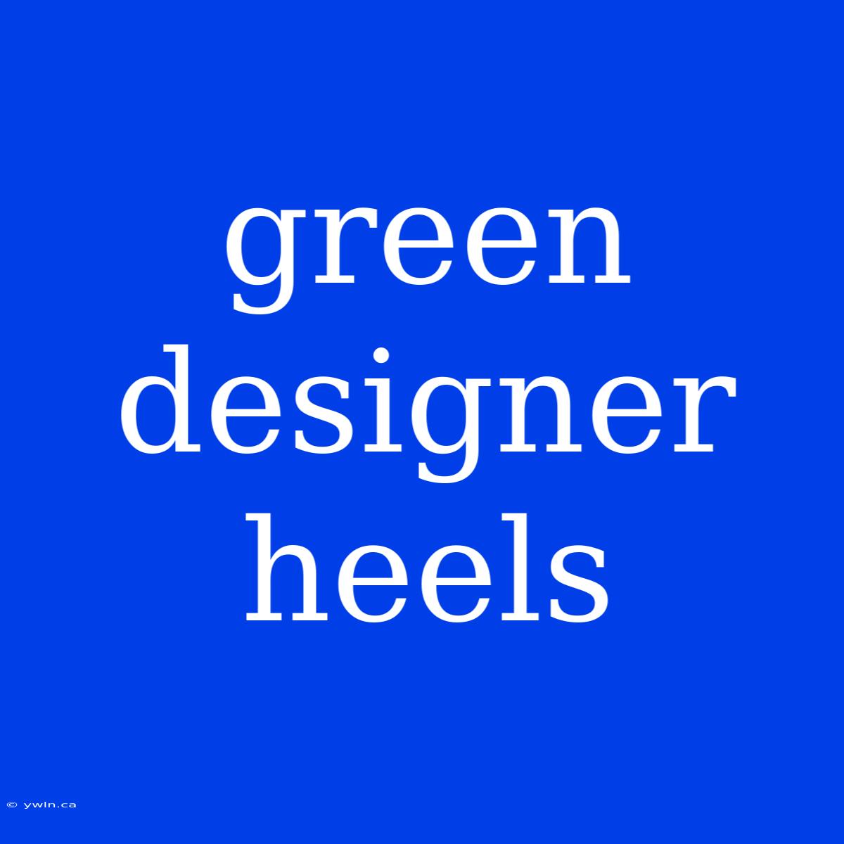 Green Designer Heels