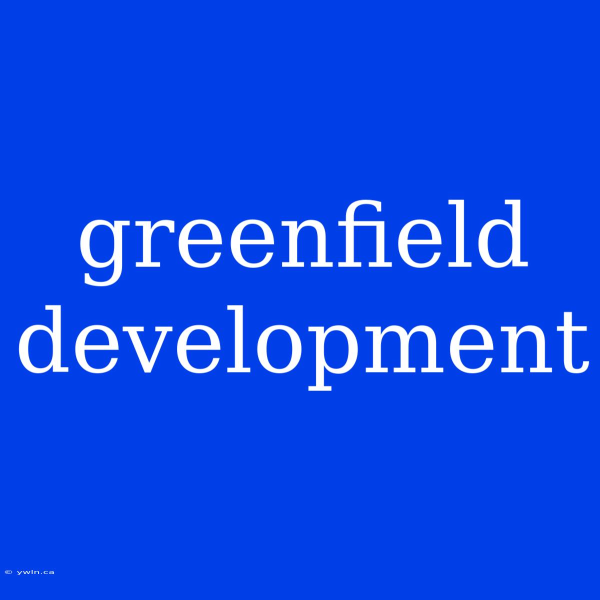 Greenfield Development