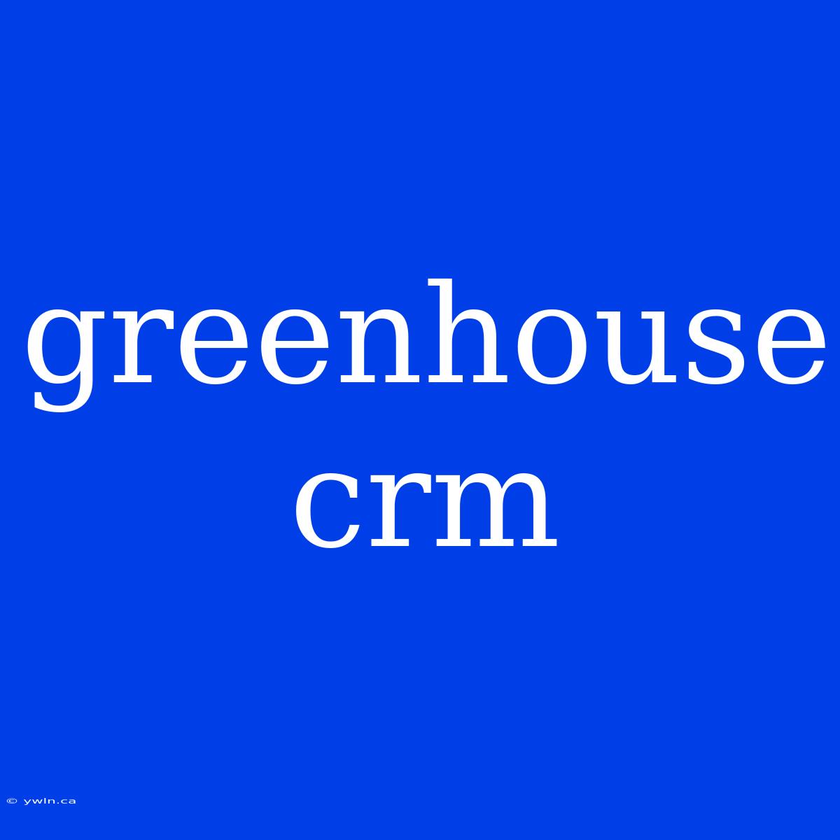 Greenhouse Crm