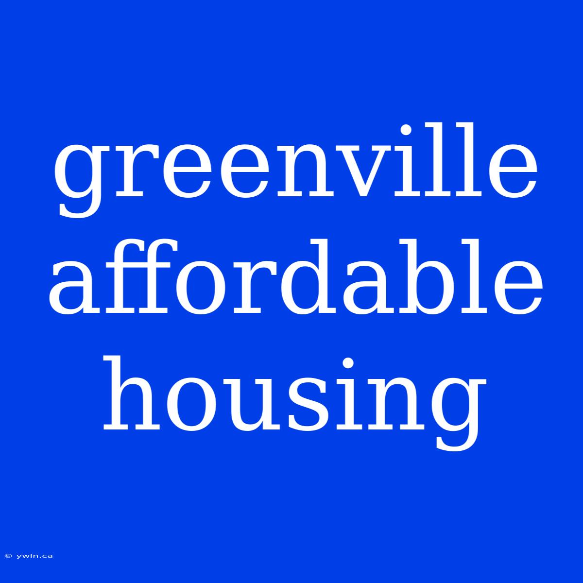 Greenville Affordable Housing