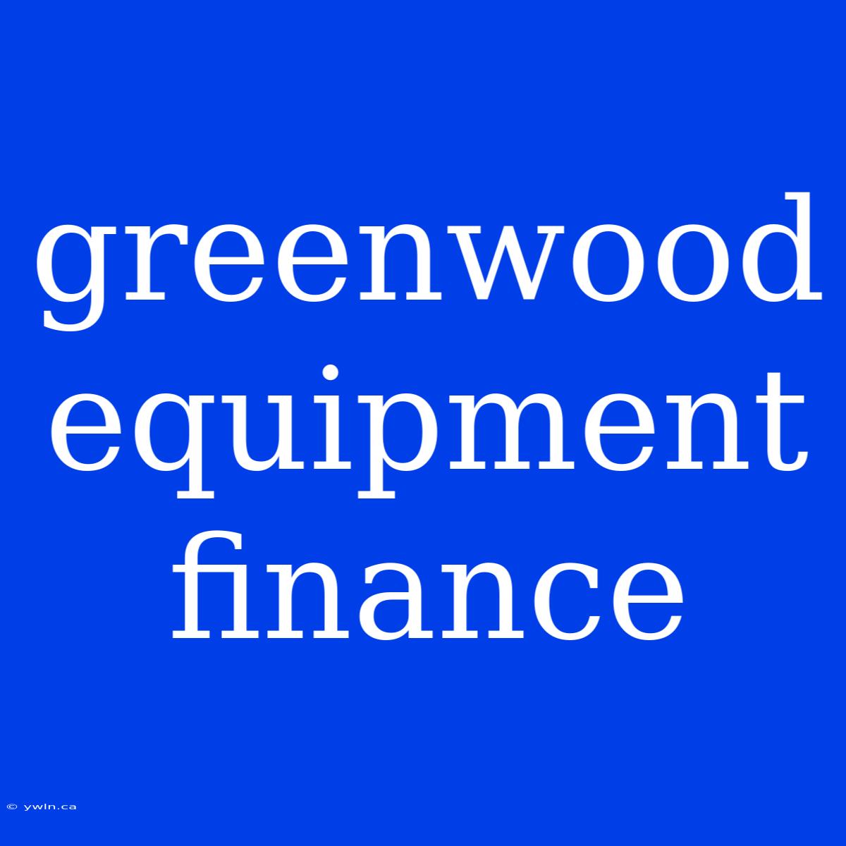 Greenwood Equipment Finance