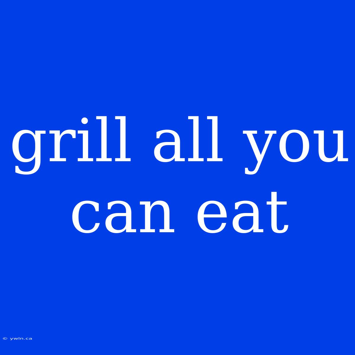 Grill All You Can Eat