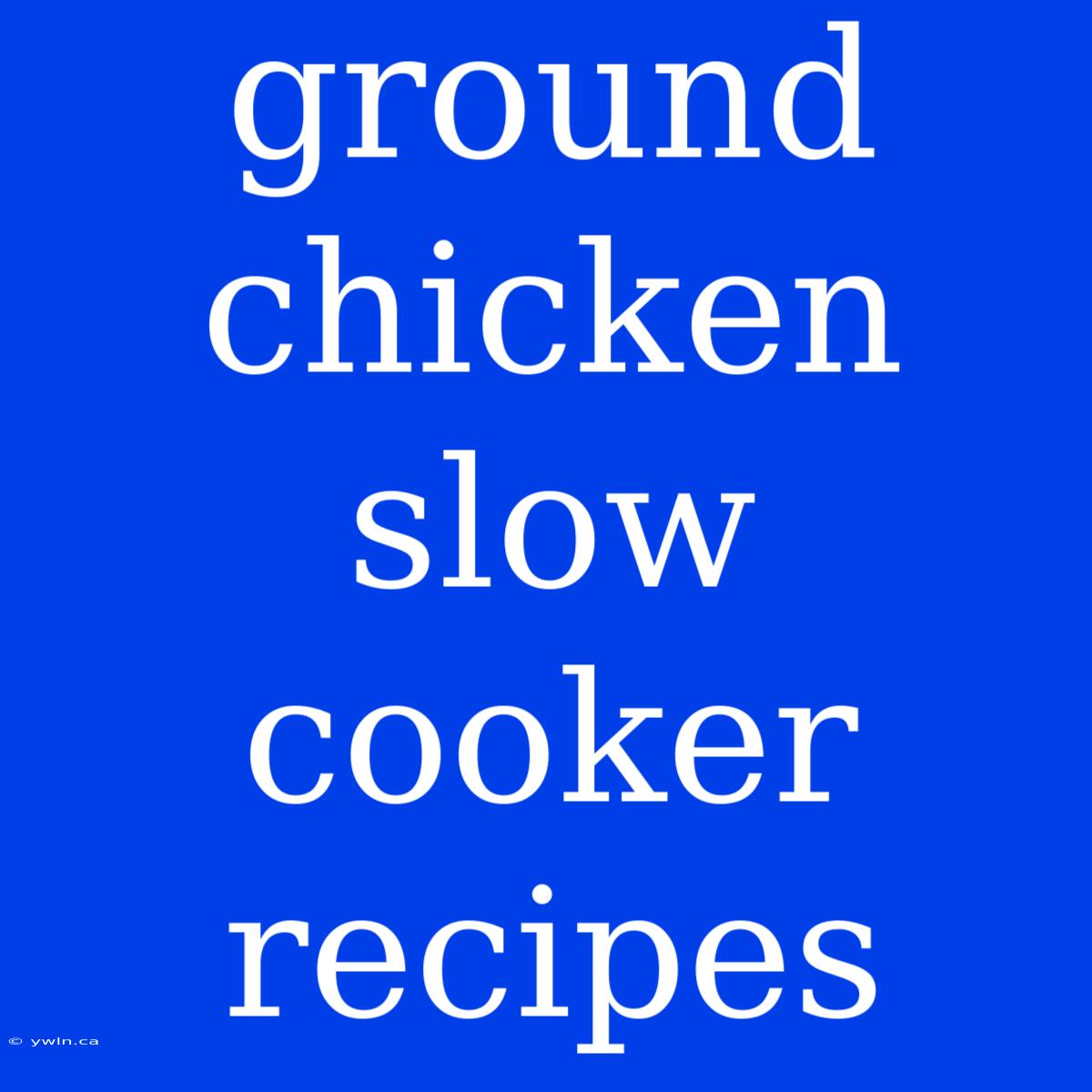 Ground Chicken Slow Cooker Recipes