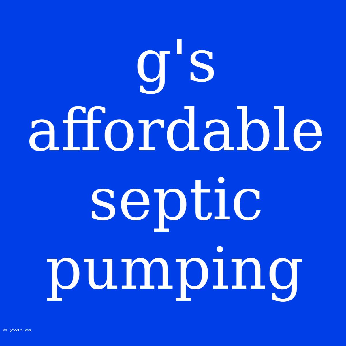 G's Affordable Septic Pumping