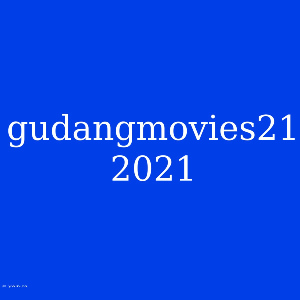 Gudangmovies21 2021