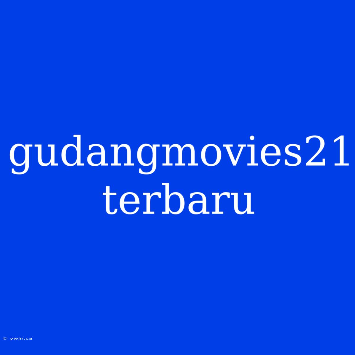 Gudangmovies21 Terbaru