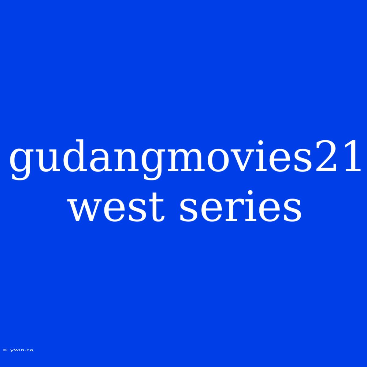 Gudangmovies21 West Series