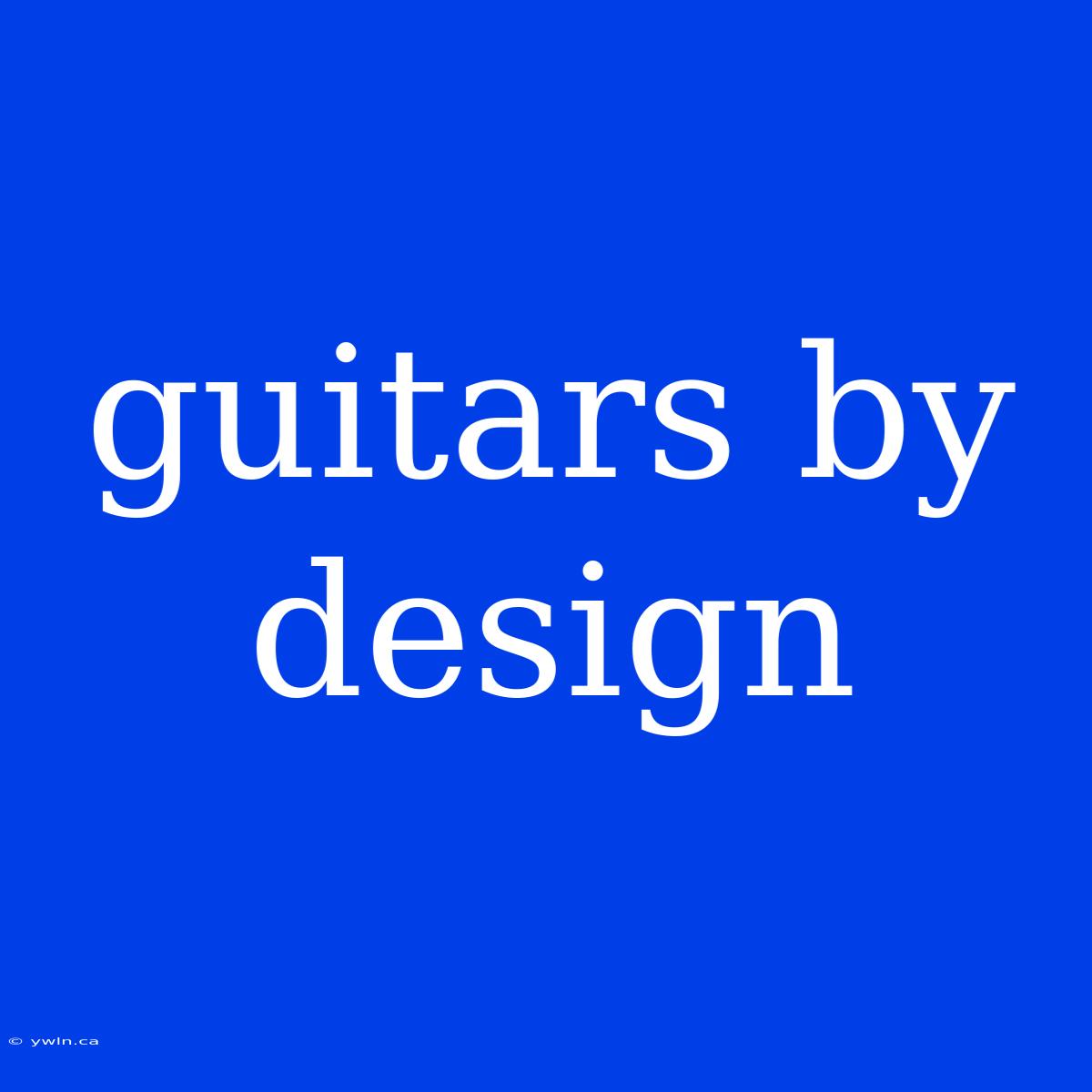 Guitars By Design