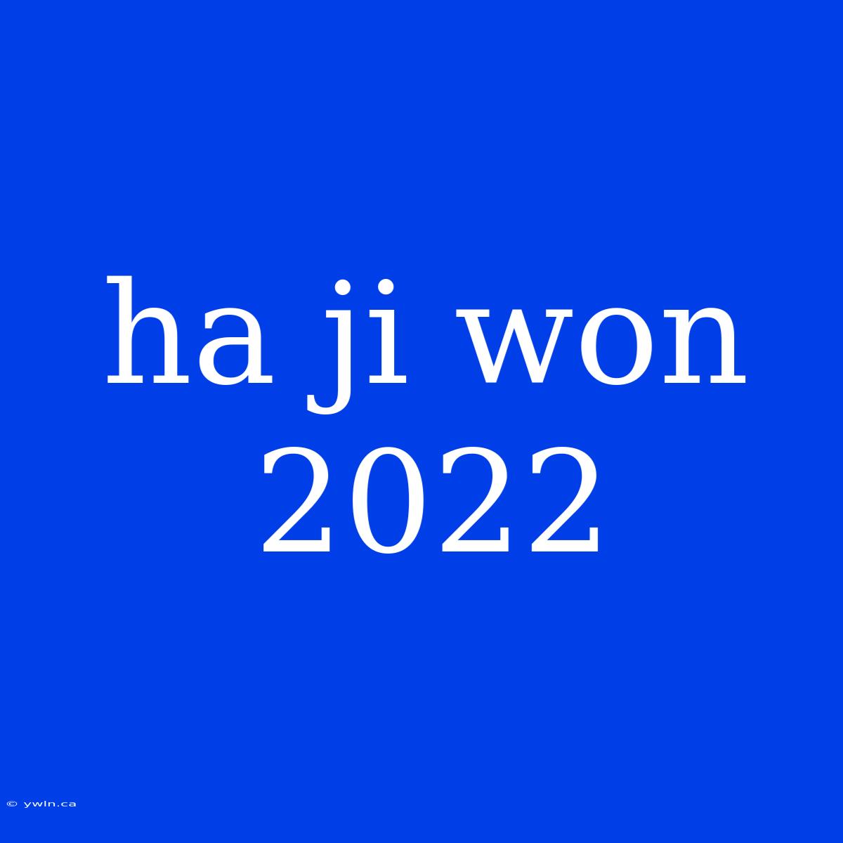 Ha Ji Won 2022