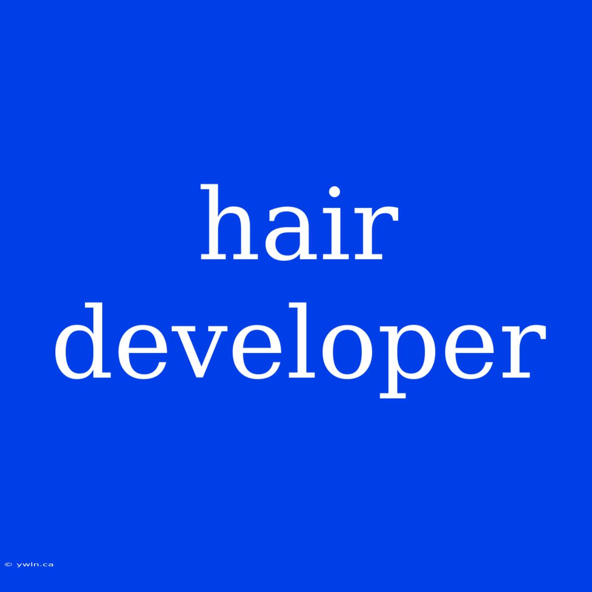 Hair Developer