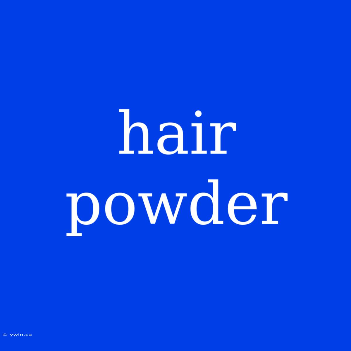 Hair Powder