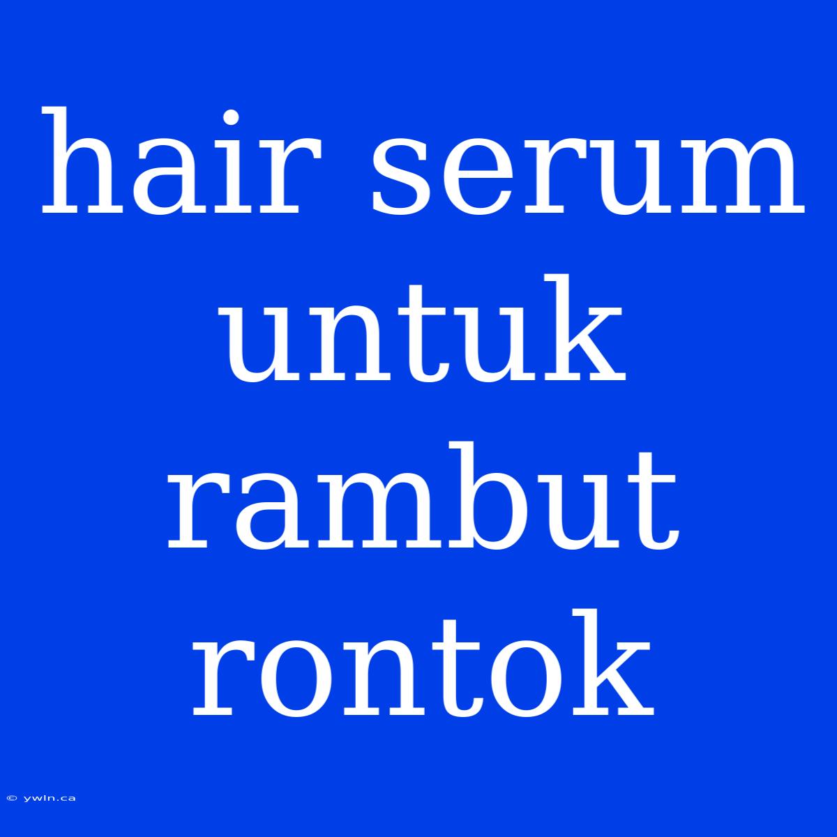 Hair Serum Untuk Rambut Rontok