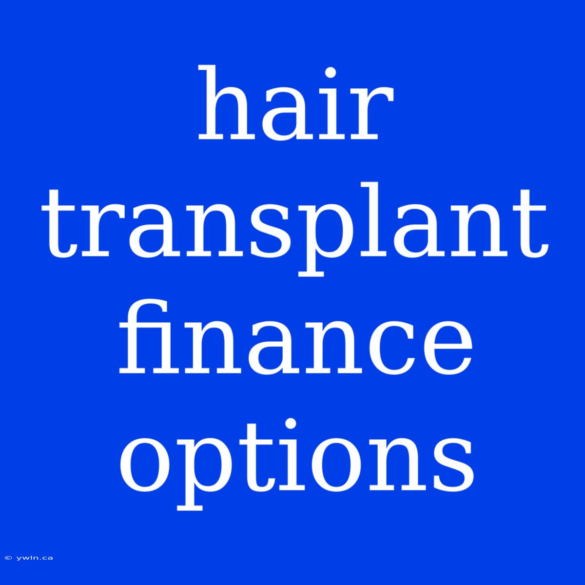 Hair Transplant Finance Options