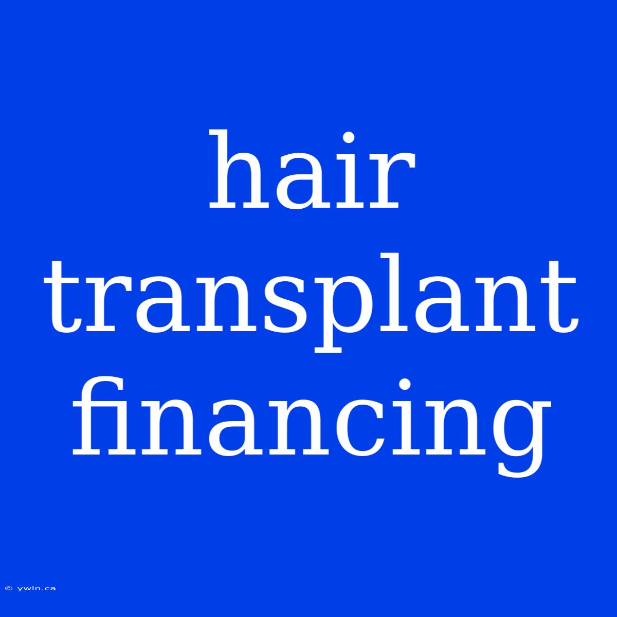 Hair Transplant Financing