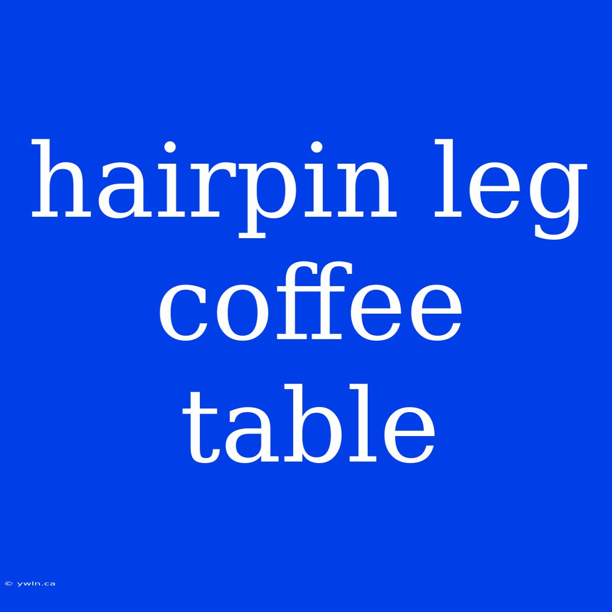 Hairpin Leg Coffee Table