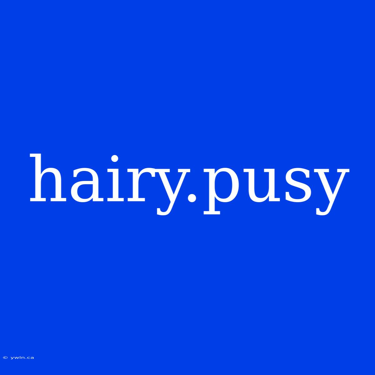 Hairy.pusy