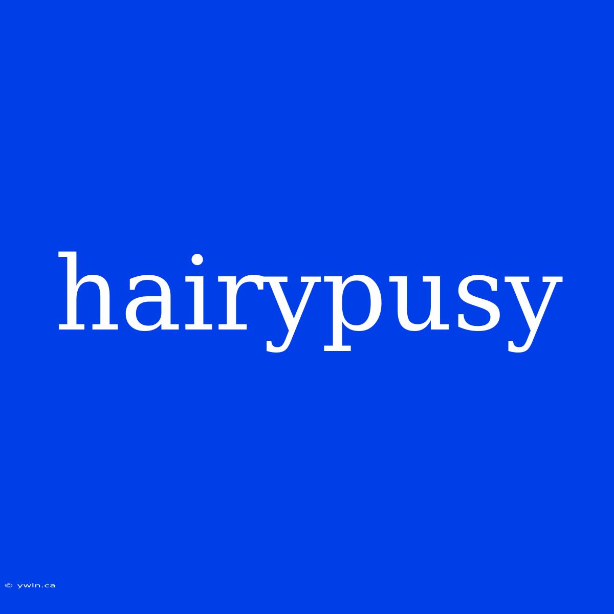 Hairypusy