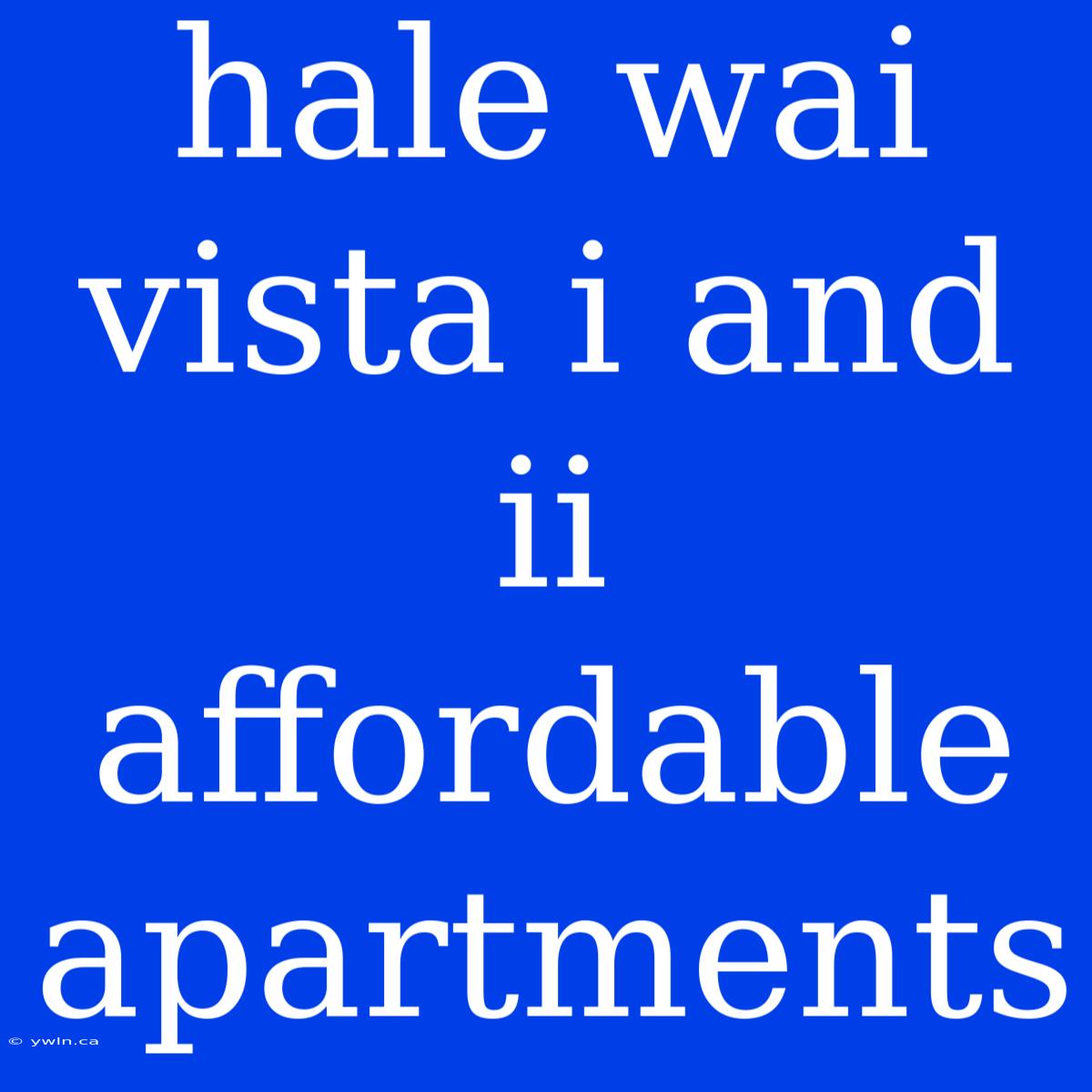 Hale Wai Vista I And Ii Affordable Apartments