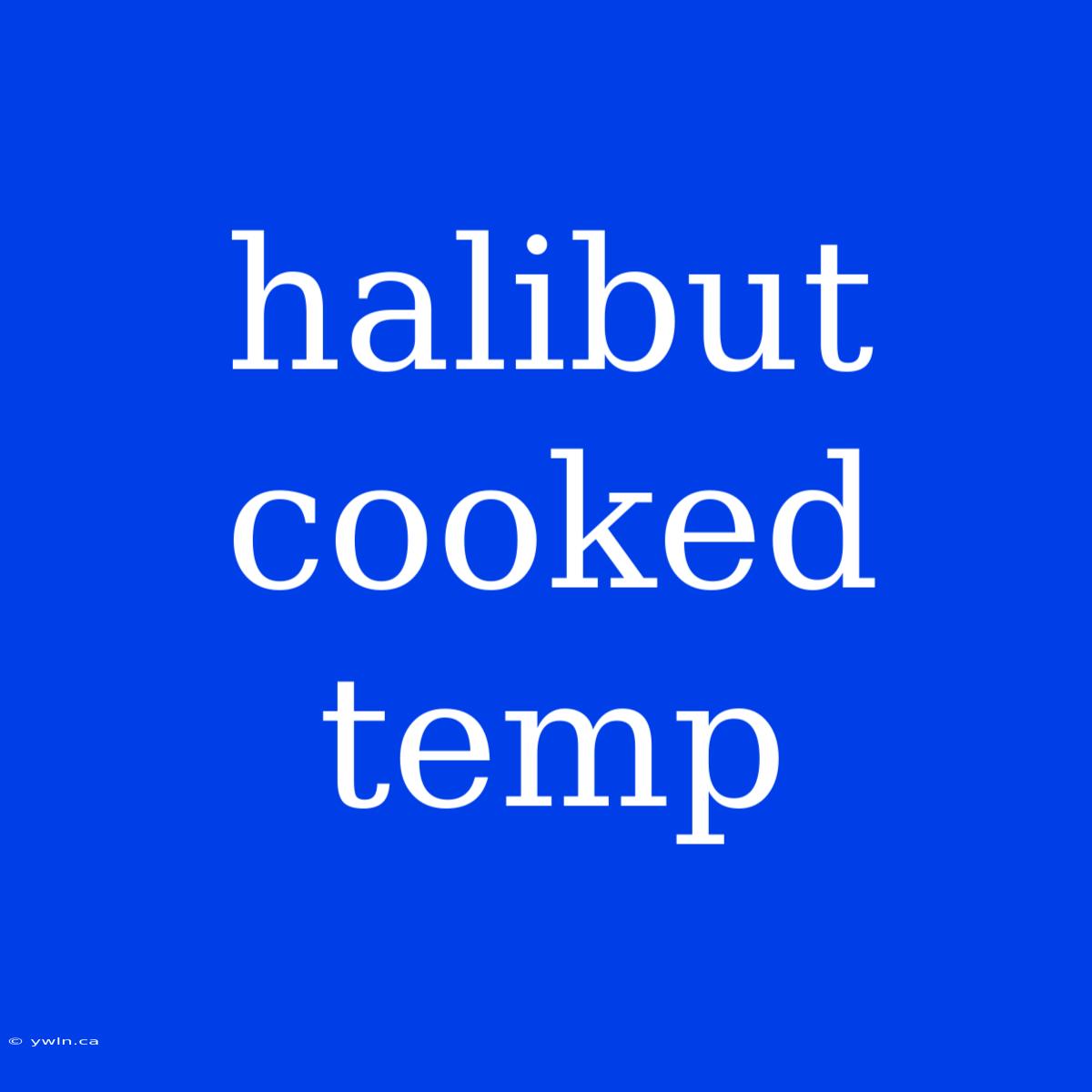 Halibut Cooked Temp