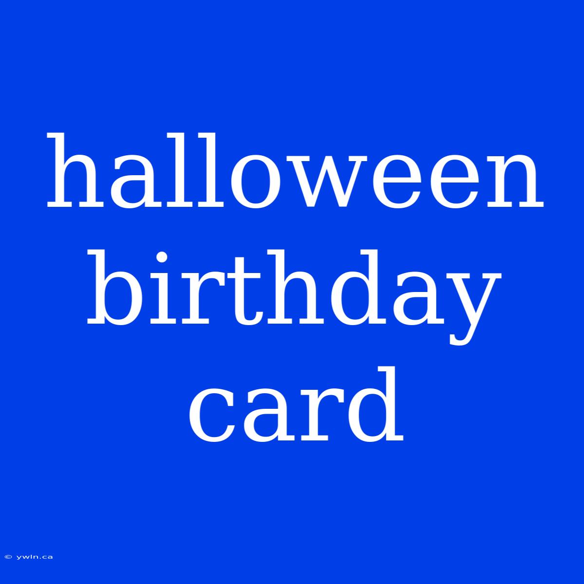 Halloween Birthday Card