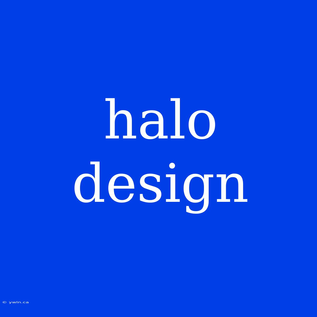 Halo Design