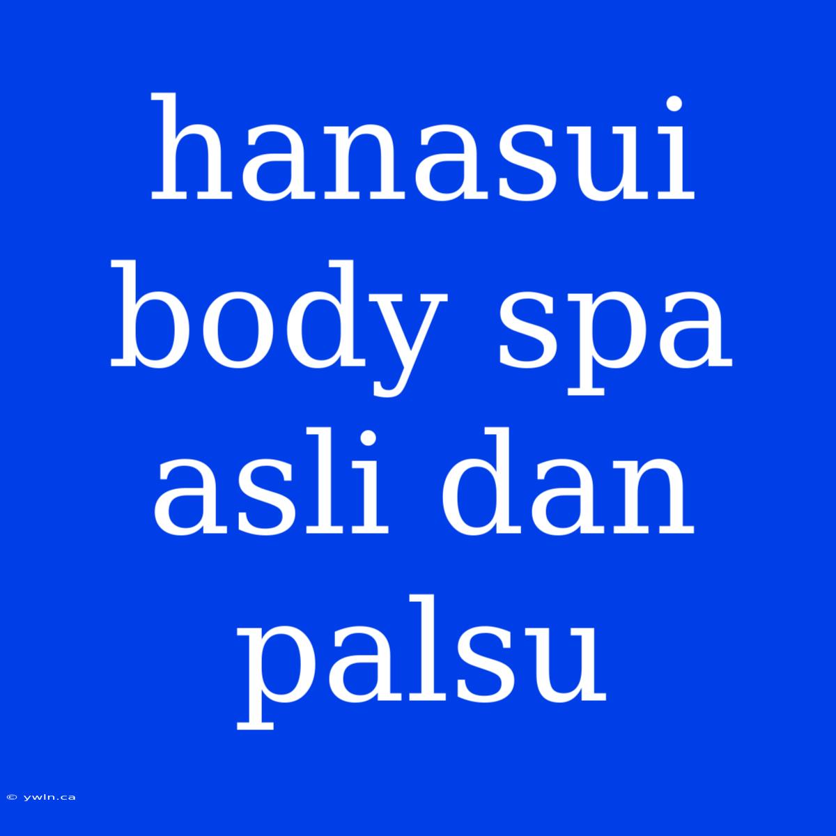 Hanasui Body Spa Asli Dan Palsu