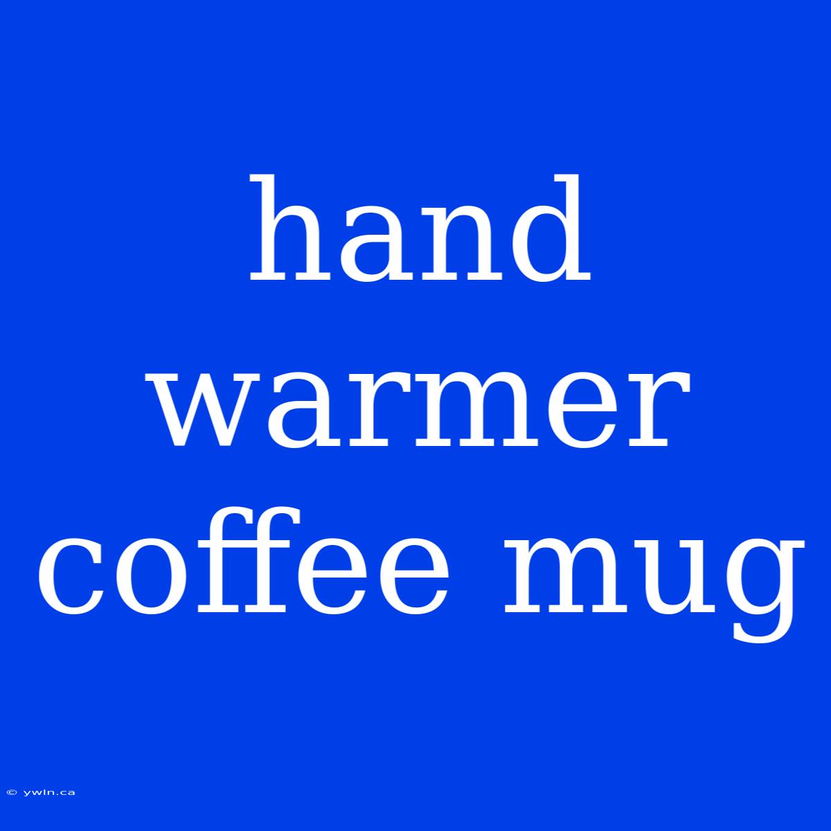 Hand Warmer Coffee Mug