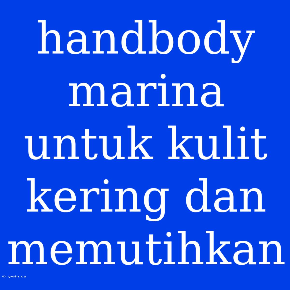 Handbody Marina Untuk Kulit Kering Dan Memutihkan