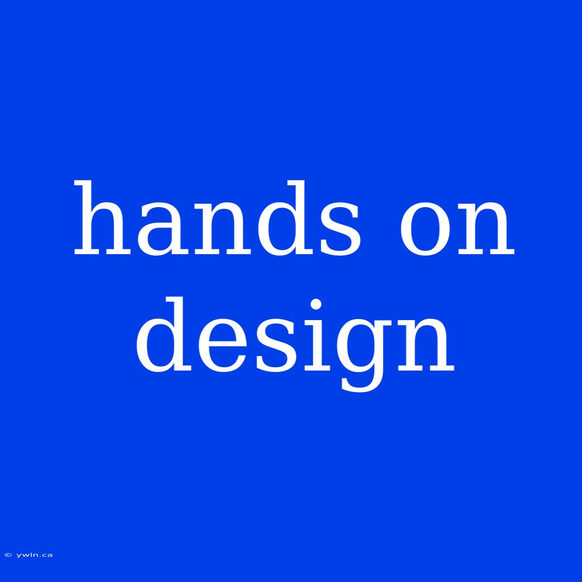 Hands On Design