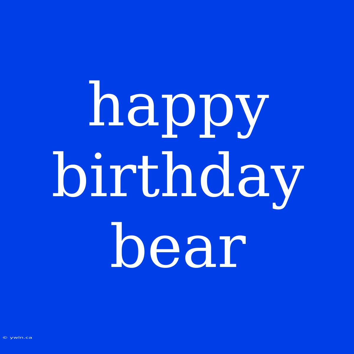 Happy Birthday Bear