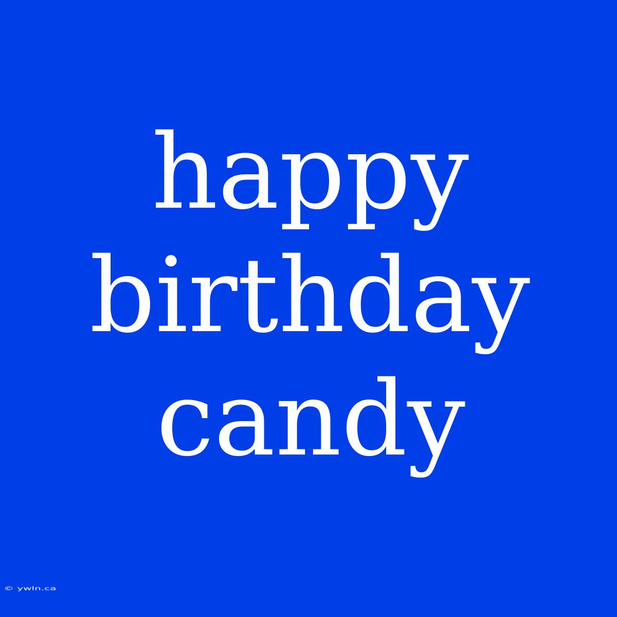 Happy Birthday Candy