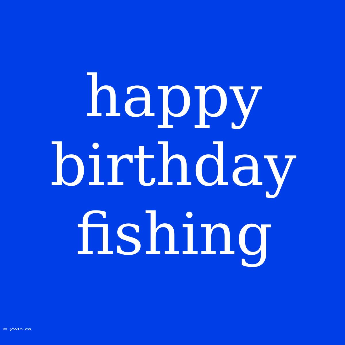 Happy Birthday Fishing