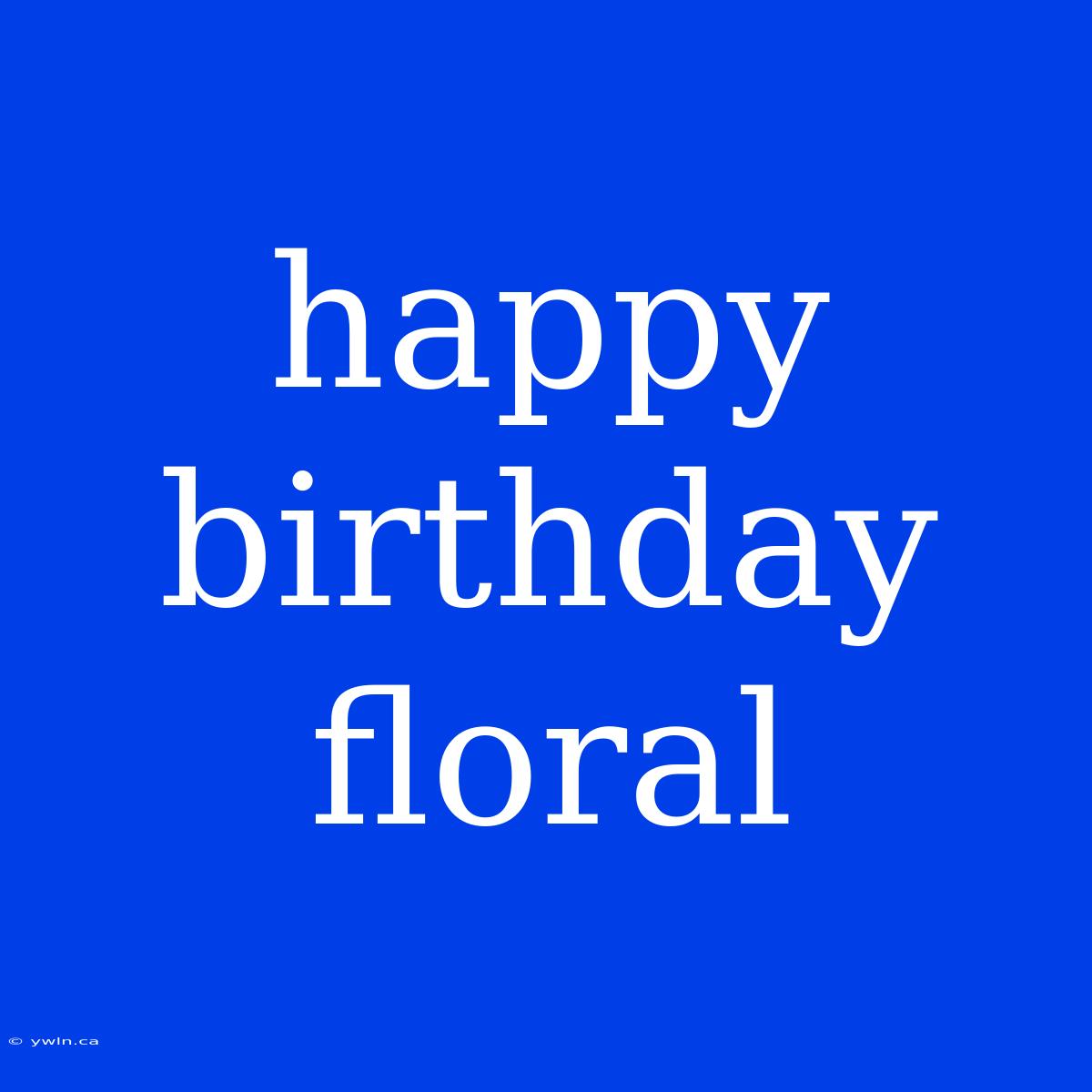 Happy Birthday Floral