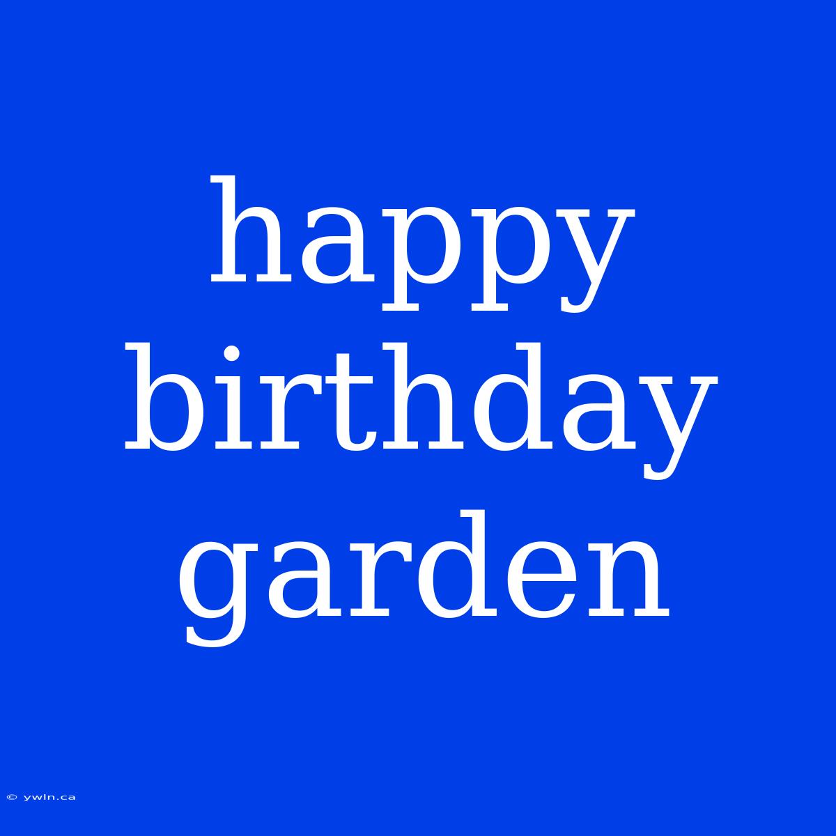 Happy Birthday Garden