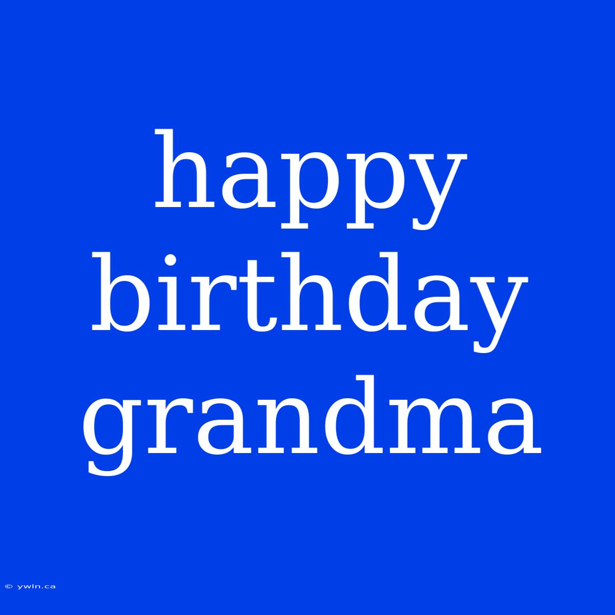 Happy Birthday Grandma