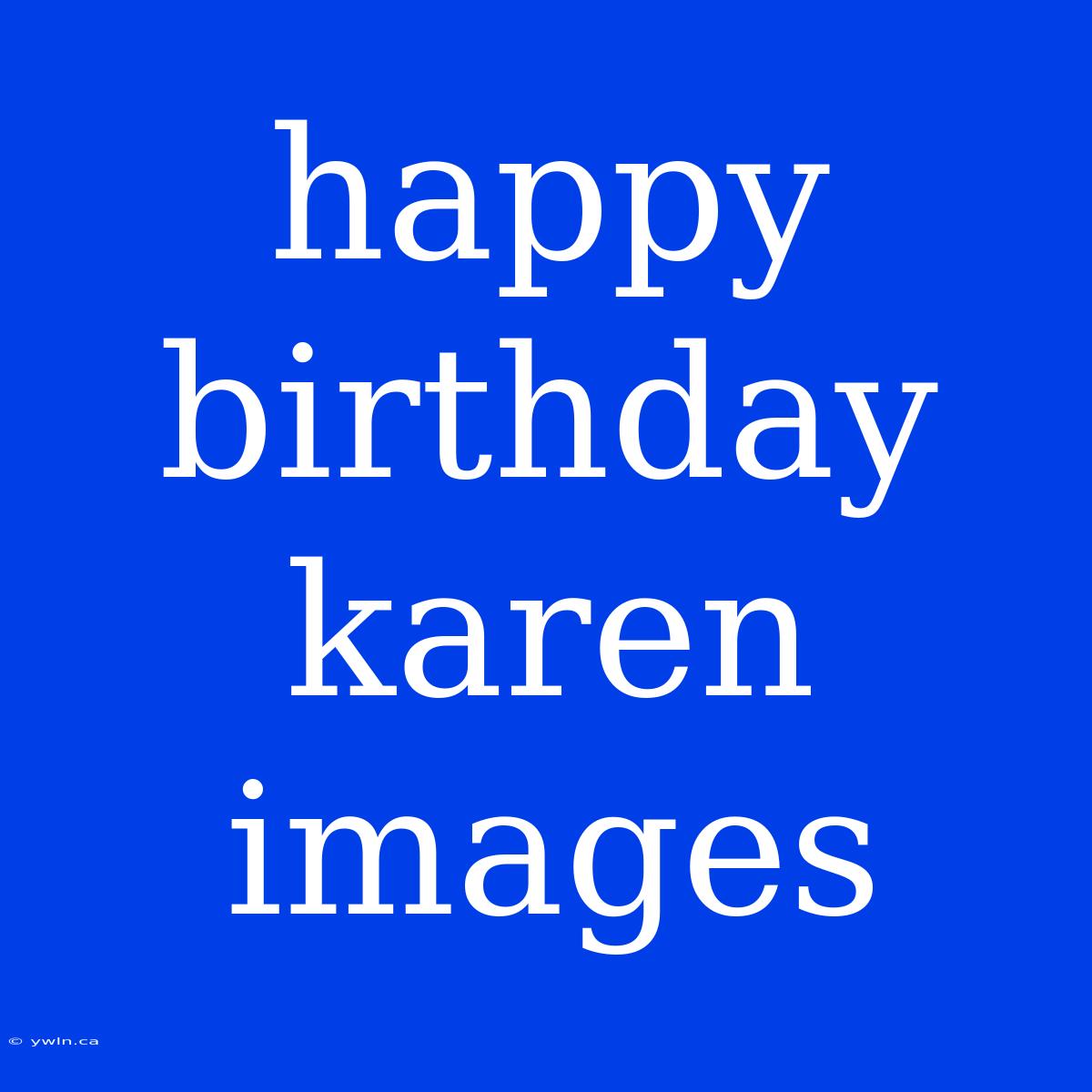 Happy Birthday Karen Images