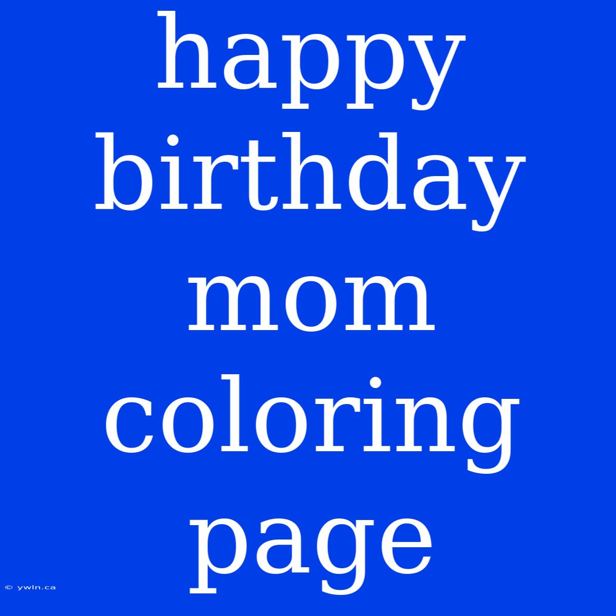 Happy Birthday Mom Coloring Page