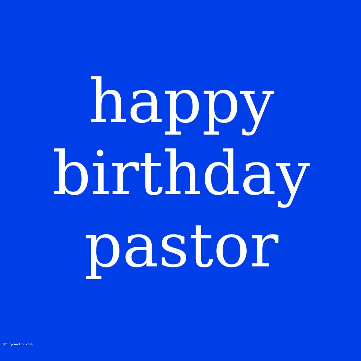 Happy Birthday Pastor